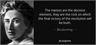 quote-the-masses-are-the-decisive-element-they-are-the-rock-on-which-the-final-victory-of-rosa-luxemburg-18-9-0915.jpg
