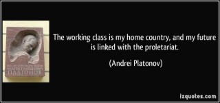 1153300773-quote-the-working-class-is-my-home-country-and-my-future-is-linked-with-the-proletariat-andrei-platonov-146530.jpg