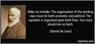 1917112786-quote-make-no-mistake-the-organization-of-the-working-class-must-be-both-economic-and-political-the-daniel-de-leon-110700.jpg