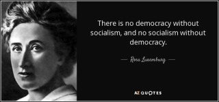 quote-there-is-no-democracy-without-socialism-and-no-socialism-without-democracy-rosa-luxemburg-91-63-09.jpg