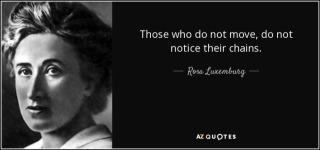quote-those-who-do-not-move-do-not-notice-their-chains-rosa-luxemburg-18-9-0912.jpg