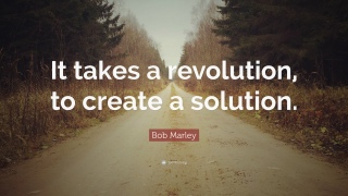 319349-Bob-Marley-Quote-It-takes-a-revolution-to-create-a-solution.jpg
