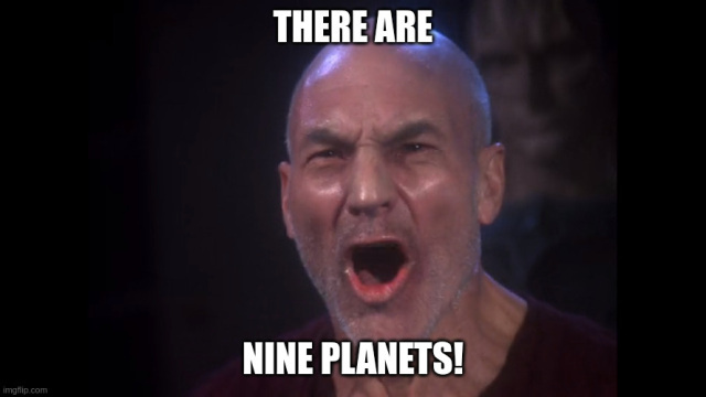 Meme of Star Trek's Captain Picard looking haggard and shouting. Text: "There are nine planets!