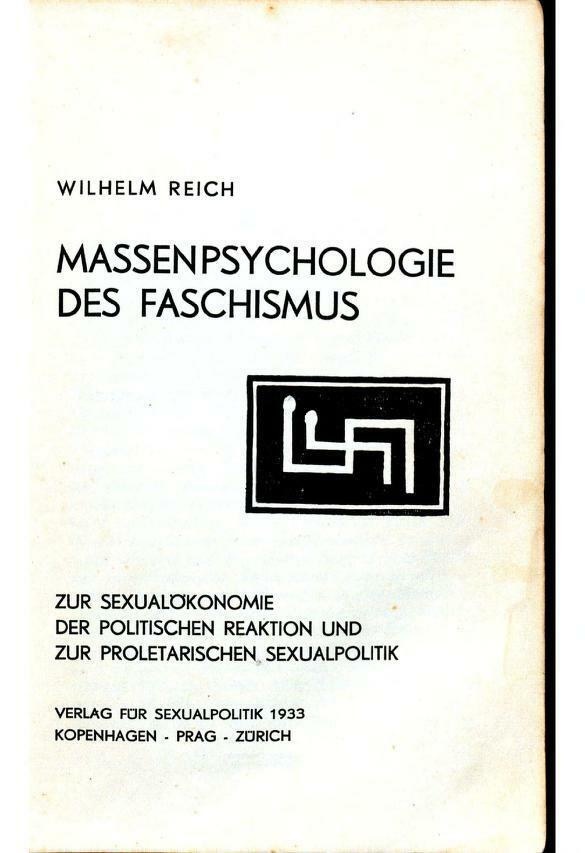 Titelblat:
Wilhelm Reich
Massenpsychologie des Faschismus
Zur Sexualökonomie der politischen Reaktion und zur proletarischen Sexualpolitik
Verlag für Sexualpolitik 1933
Kopenhagen - Prag - Zürich