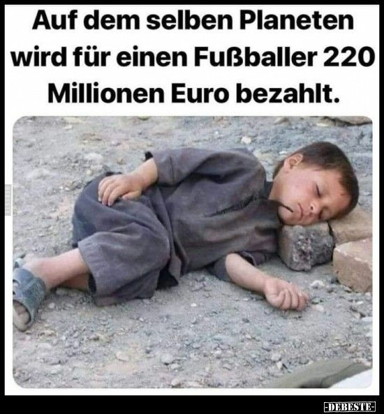 Kinderarmut, auf demselben Planeten werden für einen Profi Fußballer 220 Millionen Euro bezahlt