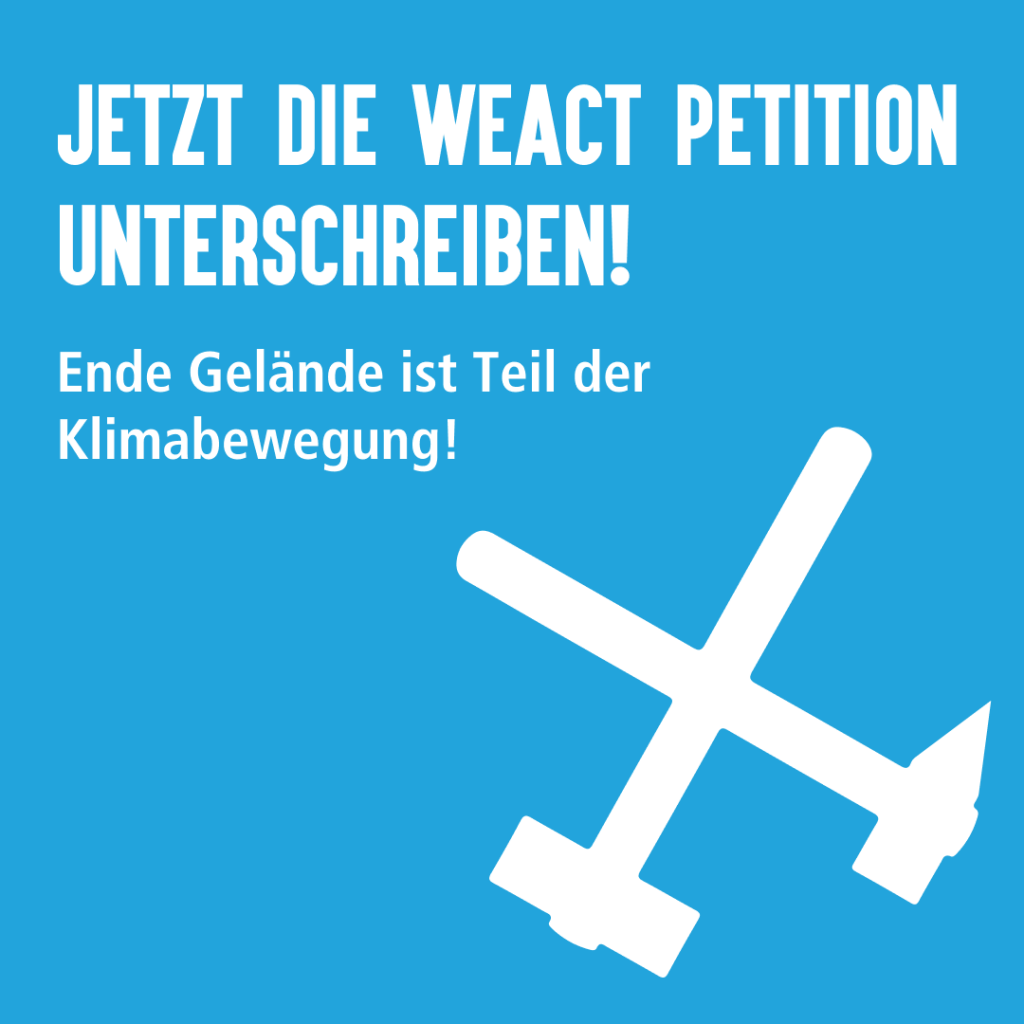 Bild: Hintergrund helles blau. rechts unten zwei über Kreuz liegende stilisierte Hammer. Darüber Text: Jetzt die Weact Petition unterschreiben.
Ende Gelände ist Teil der Klimabewegung!