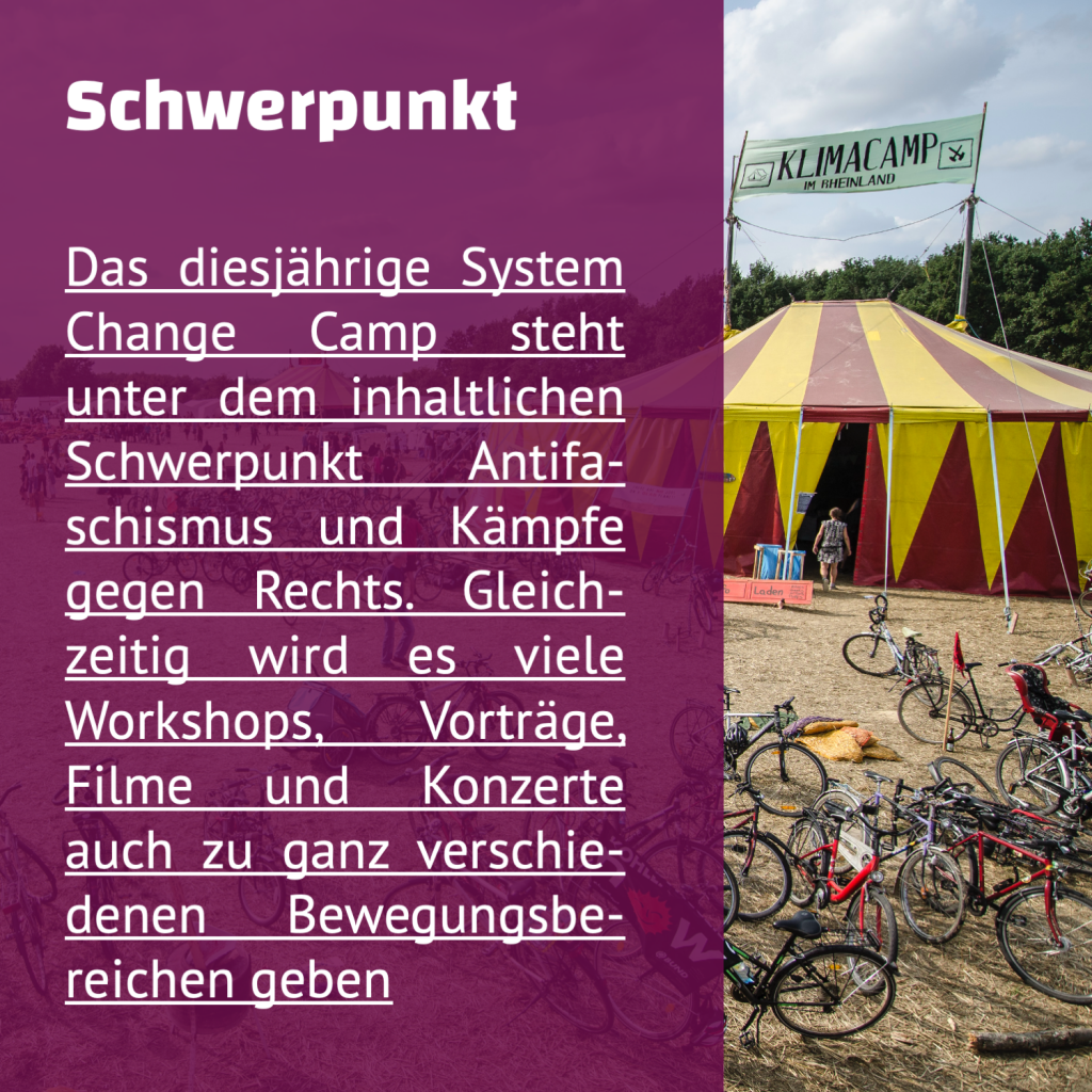 Es ist im Hitergund noch das verherige Bild zu sehen, jedoch ist es jetzt mit Lila überlegt und es steht dieser Text auf dem Bild: " Schwerpunkt – Das diesjährige System Change Camp seht unter dem inhaltlichen Schwerpunkt Antifaschismus und Kämpfe gegen Rachts. Gleichzeitig wird es viele Workshops, Vorträge, Filme und Konzerte auch zu ganz verschiedenen Bewegungsbereichen geben."