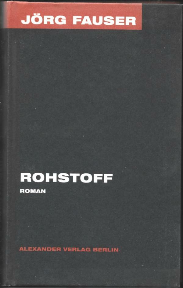 Buchcover 
JÖRG FAUSER 
ROHSTOFF 
ROMAN 
ALEXANDER VERLAG BERLIN 