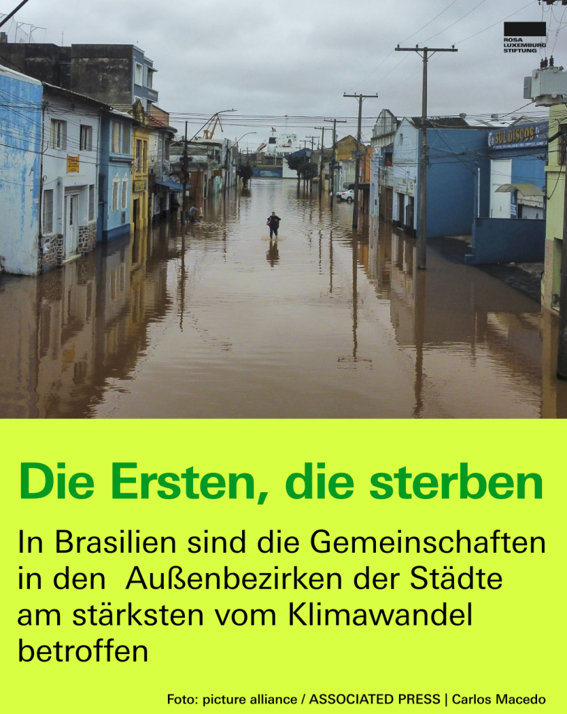 Foto eines Außenbezirks von Porto Alegre im brasilianischen Bundesstaat Rio Grande do Sul. Dazu der Text: "Die Ersten, die sterben. In Brasilien sind die Gemeinschaften in den Außenbezirken der Städte am stärksten vom Klimawandel betroffen".