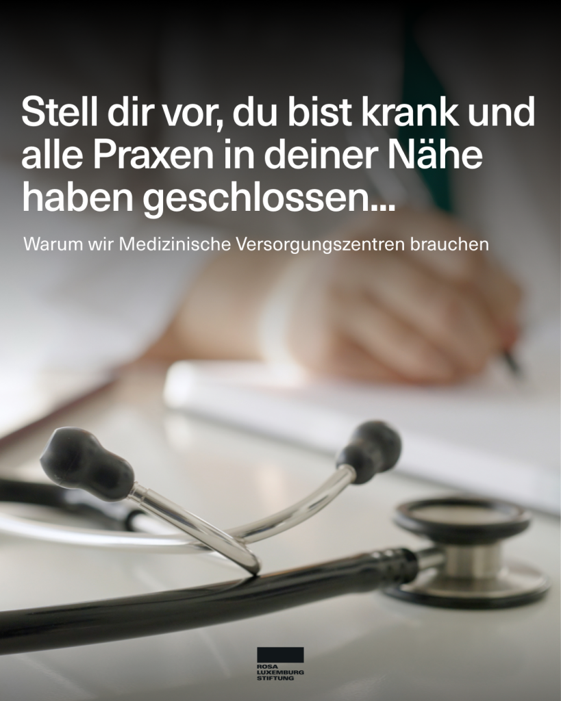 Ein auf einem Tisch liegendes Stethoskop vor einer schreibenden Hand. Dazu der Text: "Stell dir vor, du bist krank und alle Praxen in deiner Nähe haben geschlossen... Warum wir Medizinische Versorgungszentren brauchen".