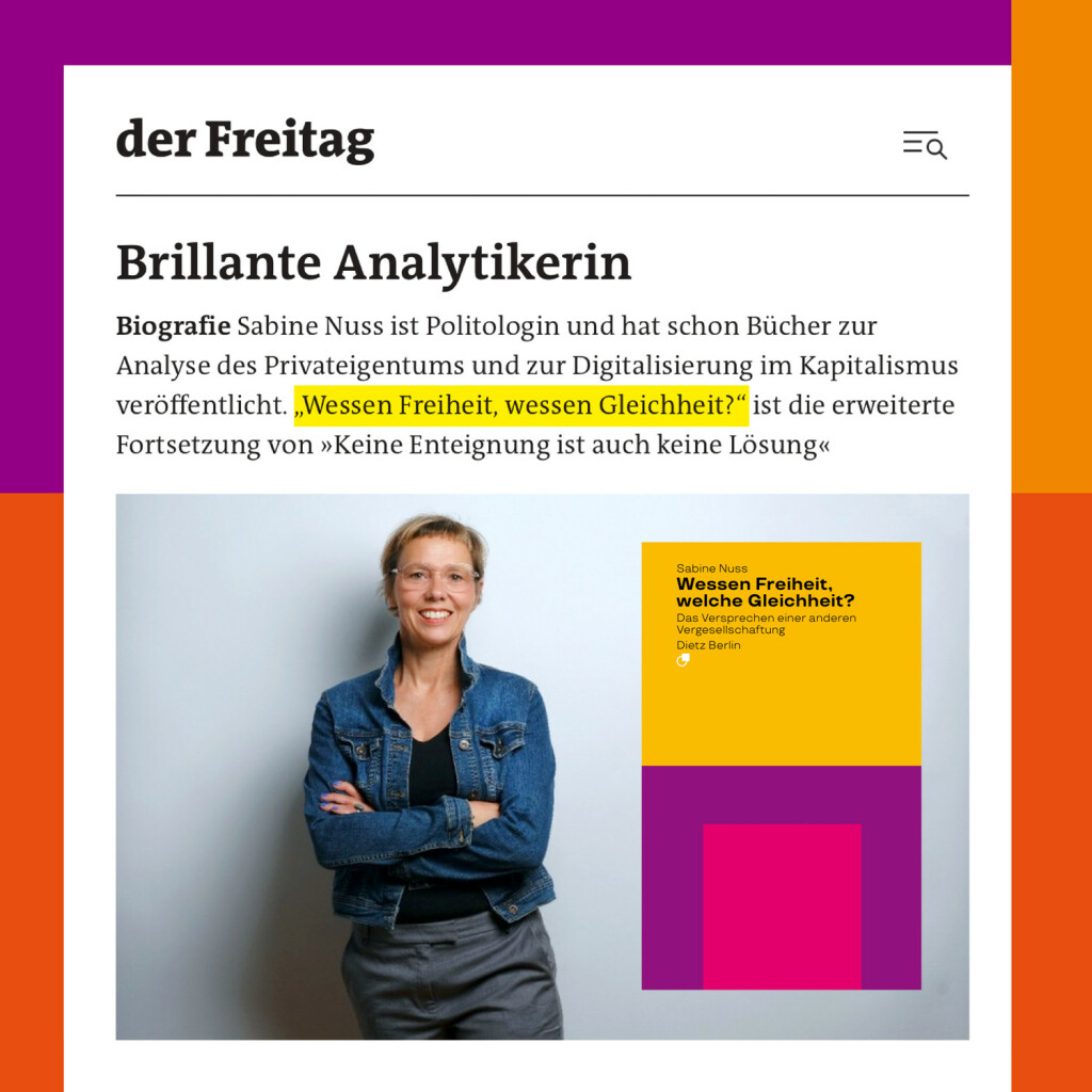 Screenshot auf freitag.de zum Buch »Wessen Freiheit, welche Gleichheit?«: Unter der Headline „Brillante Analytikerin“ steht, neben einem Porträt von Sabine Nuss und ihrem Buchcover: „Sabine Nuss ist Politologin und hat schon Bücher zur Analyse des Privateigentums und zur Digitalisierung im Kapitalismus veröffentlicht. „Wessen Freiheit, wessen Gleichheit?“ ist die erweiterte Fortsetzung von »Keine Enteignung ist auch keine Lösung«“