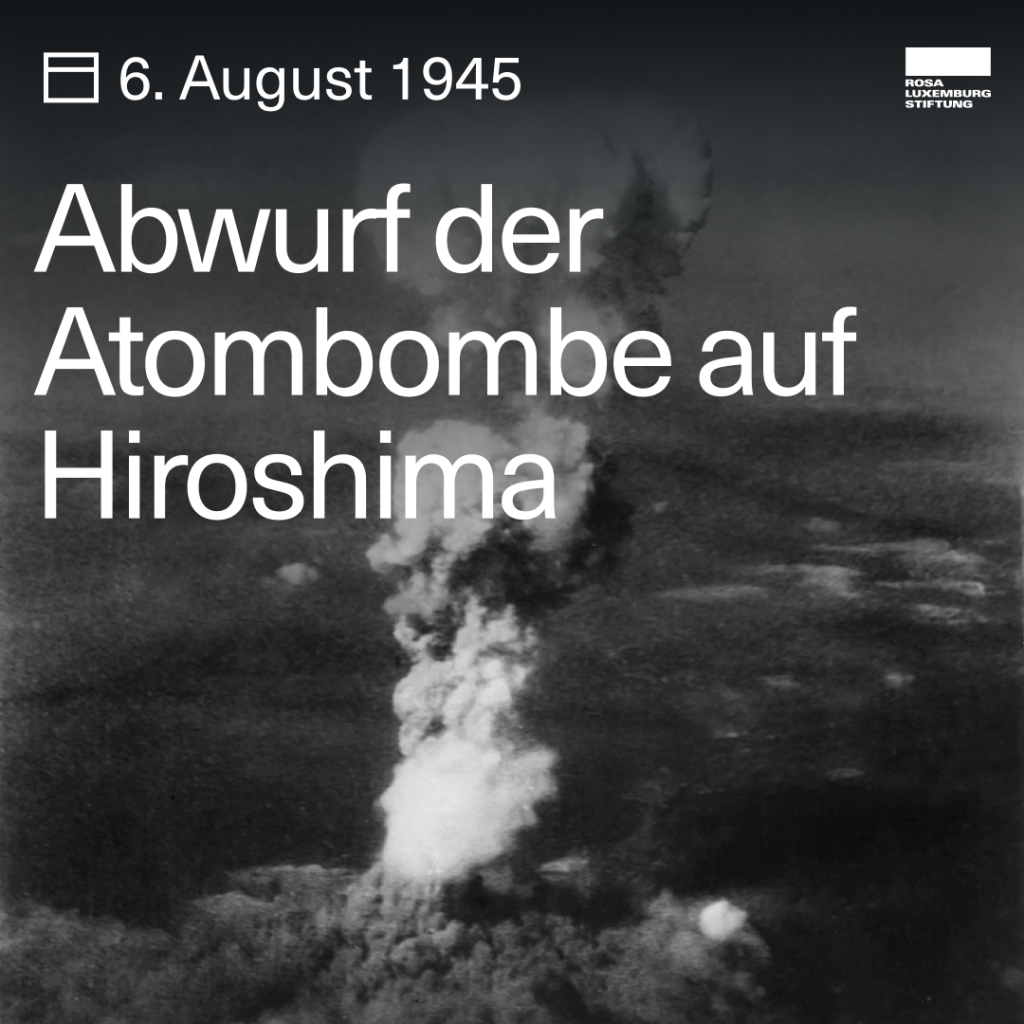 Schwarzweißfoto der Bombenexplosion in Hiroshima, dazu der Text: "6. August 1945: Abwurf der Atombombe auf Hiroshima."