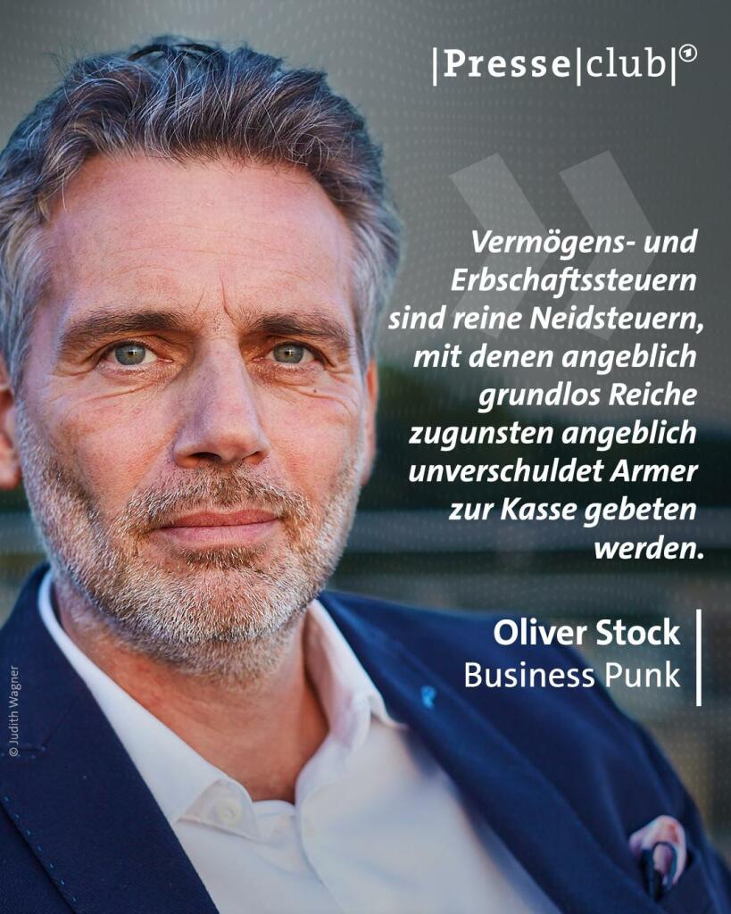 Text-Bild-Kobi von Presseclub mit Zitat von Oliver Stock, Journalist bei "Business Punk":
Vermögens- und Erbschaftssteuern sind reine Neidsteuern, mit denen angeblich grundlos Reiche zugunsten angeblich unverschuldet Armer zur Kasse gebeten werden.