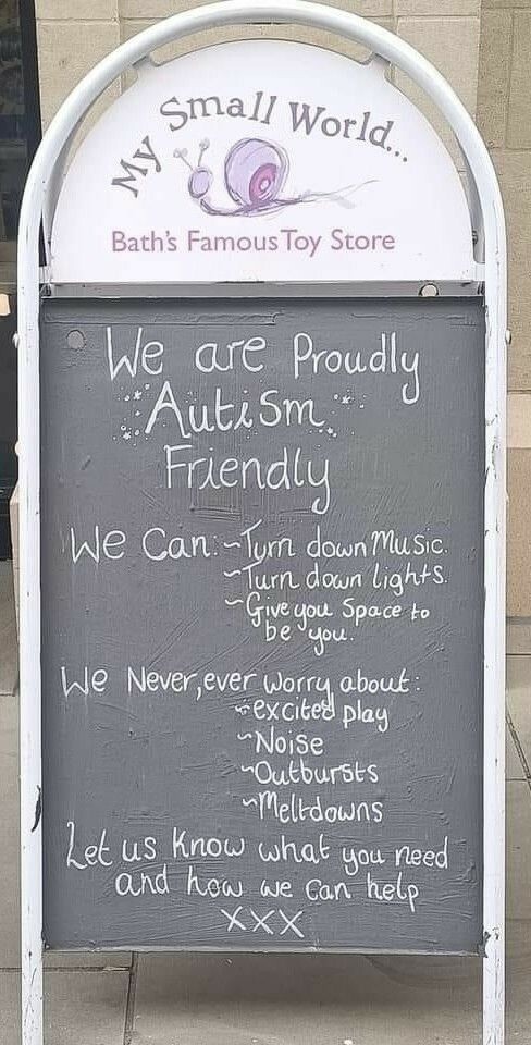 A toy store My Small World sign reads: "We are proudly Autism Friendly. We can -turn down the music - turn down the lights - give you space to be you. We never, ever worry about - excited play - noise - outbursts - meltdown. Let us know what you need and how we can help you".