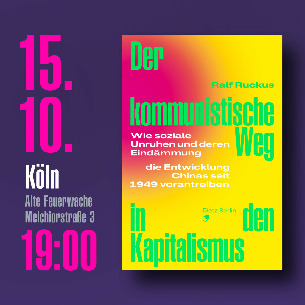 Dienstag, 15. Oktober in Köln um 19:00 Uhr, Alte Feuerwache in der Melchiorstraße 3: »Chinas umkämpfter Weg zum Kapitalismus« – Buchvorstellung mit Ralf Ruckus zu seinem Buch »Der kommunistische Weg in den Kapitalismus. Wie soziale Unruhen und deren Eindämmung die Entwicklung Chinas seit 1949 vorantreiben«