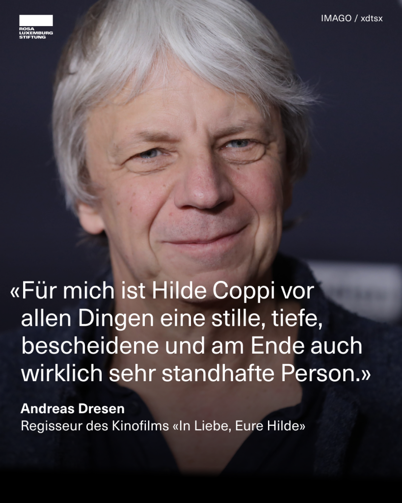 Ein Foto von Andreas Dresen mit dem Zitat: "Für mich ist Hilde Coppi vor allen Dingen eine stille, tiefe,  bescheidene und am Ende auch wirklich sehr standhafte Person. - Andreas Dresen, Regisseur des Kinofilms 'In Liebe, Eure Hilde'."