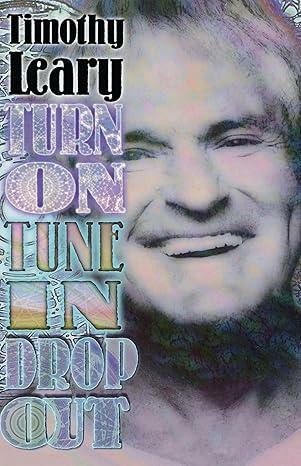 Buchcover 
Timothy 
Leary 
TURN 
ON 
TUNE 
IN 
DROP 
OUT 