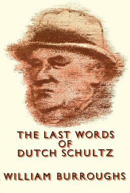 Buchcover 

THE LAST WORDS 
OF 
DUTCH SCHULTZ 

WILLIAM BURROUGHS 