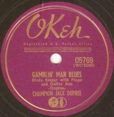 Plattenetikett 
OKeh 
05769 
(WC 3108) 
GAMBLIN' MAN BLUES 
Blues Singer with Guitar Acc. 
- Dupree - 
CHAMPION JACK DUPREE 