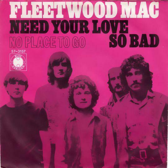 Plattencover 
FLEETWOOD MAC 
NEED YOUR LOVE SO BAD 
NO PLACE TO GO 