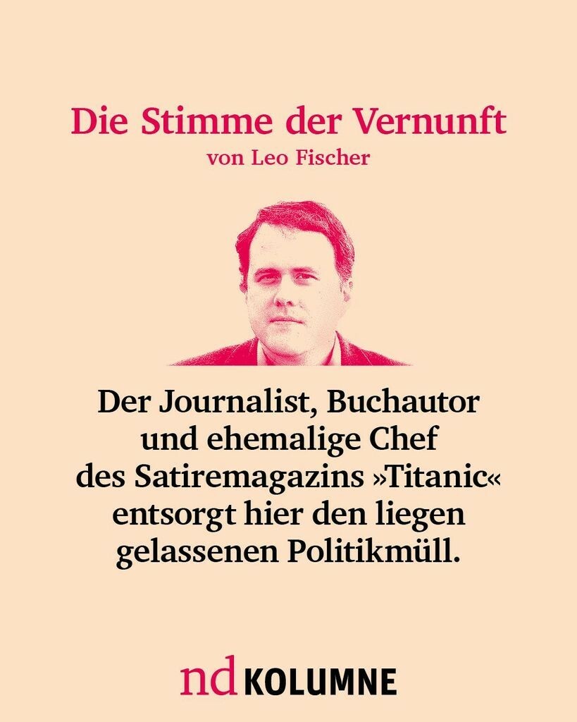 Die Stimme der Vernunft von Leo Fischer
Der Journalist, Buchautor und ehemalige Chef des Satiremagazins »Titanic« entsorgt hier den liegen gelassenen Politikmüll. 