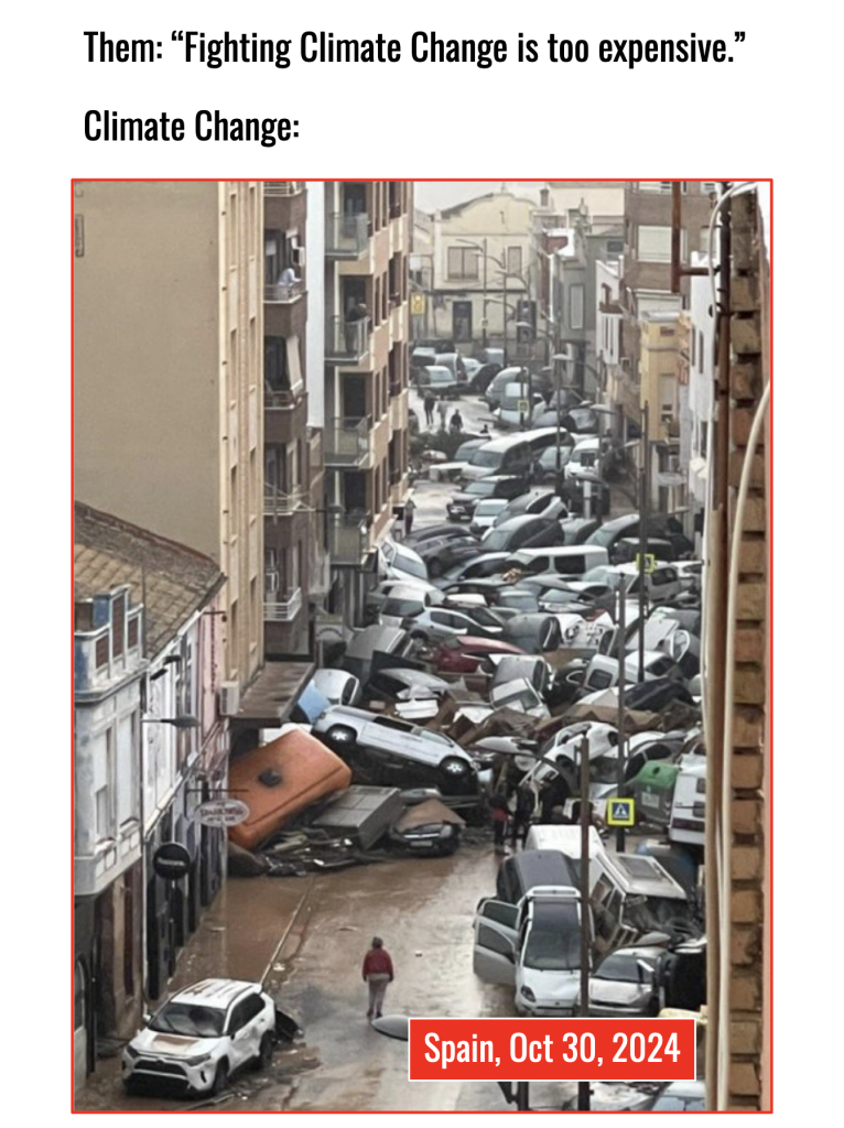 Image is of devastation in Valencia Spain after flooding, just piles of upended cars as far as the eye can see clogging up a road between two buildings.

Caption reads:
Them: "Fighting Climate Change is too expensive"
Climate Change: Spain, Oct 30, 2024