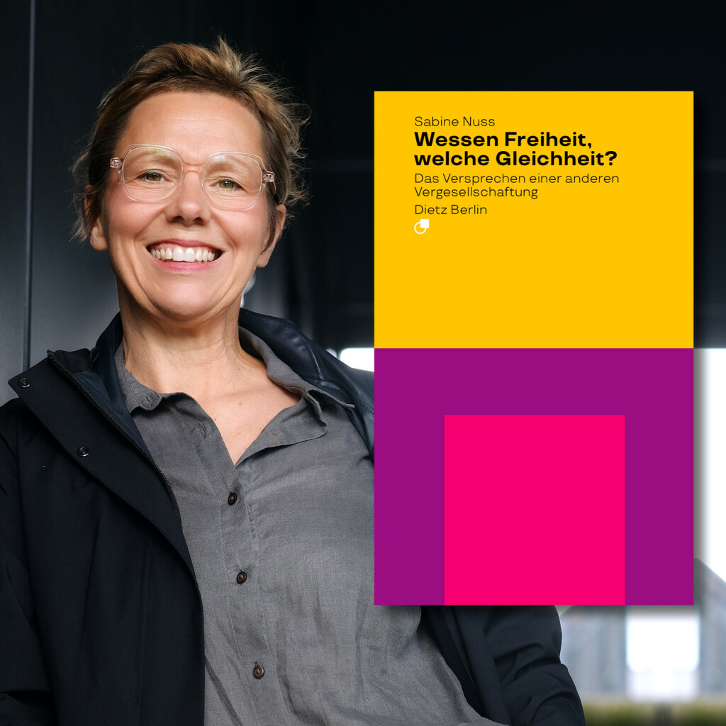 Porträt Sabine Nuss, daneben der Titel ihres neuen Buches »Wessen Freiheit, welche Gleichheit? Das Versprechen einer anderen Vergesellschaftung«. Foto: Kirsten Breustedt