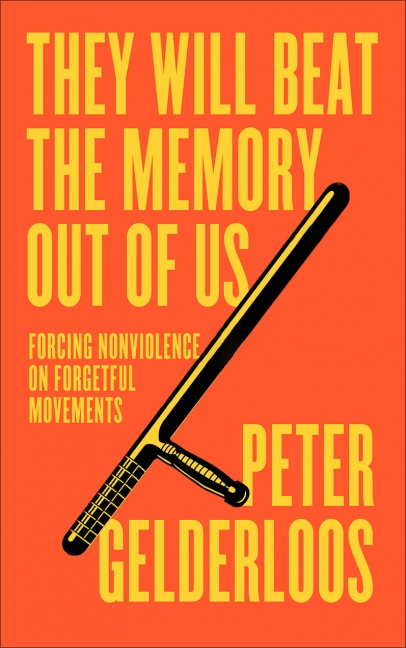 Orange background with yellow lettering

“They will beat the memory out of us”
underneath it says 
“Forcing Nonviolence on forgetgul movements”

In the bottom corner the author: Peter Gelderlos

In the center is a black baton