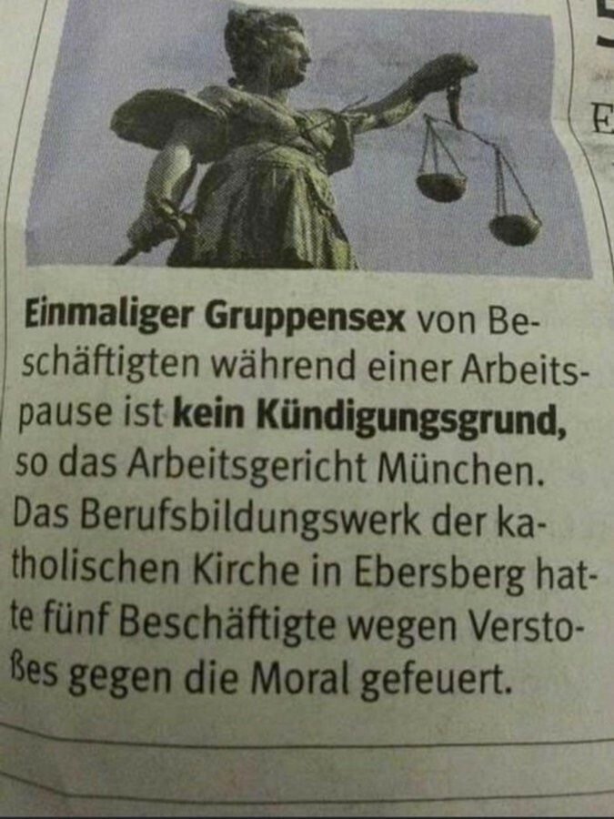 Einmaliger Gruppensex von Beschäftigten während einer Arbeits-pause ist kein Kündigungsgrund, so das Arbeitsgericht München.
Das Berufsbildungswerk der katholischen Kirche in Ebersberg hatte fünf Beschäftigte wegen Verstoßes gegen die Moral gefeuert.