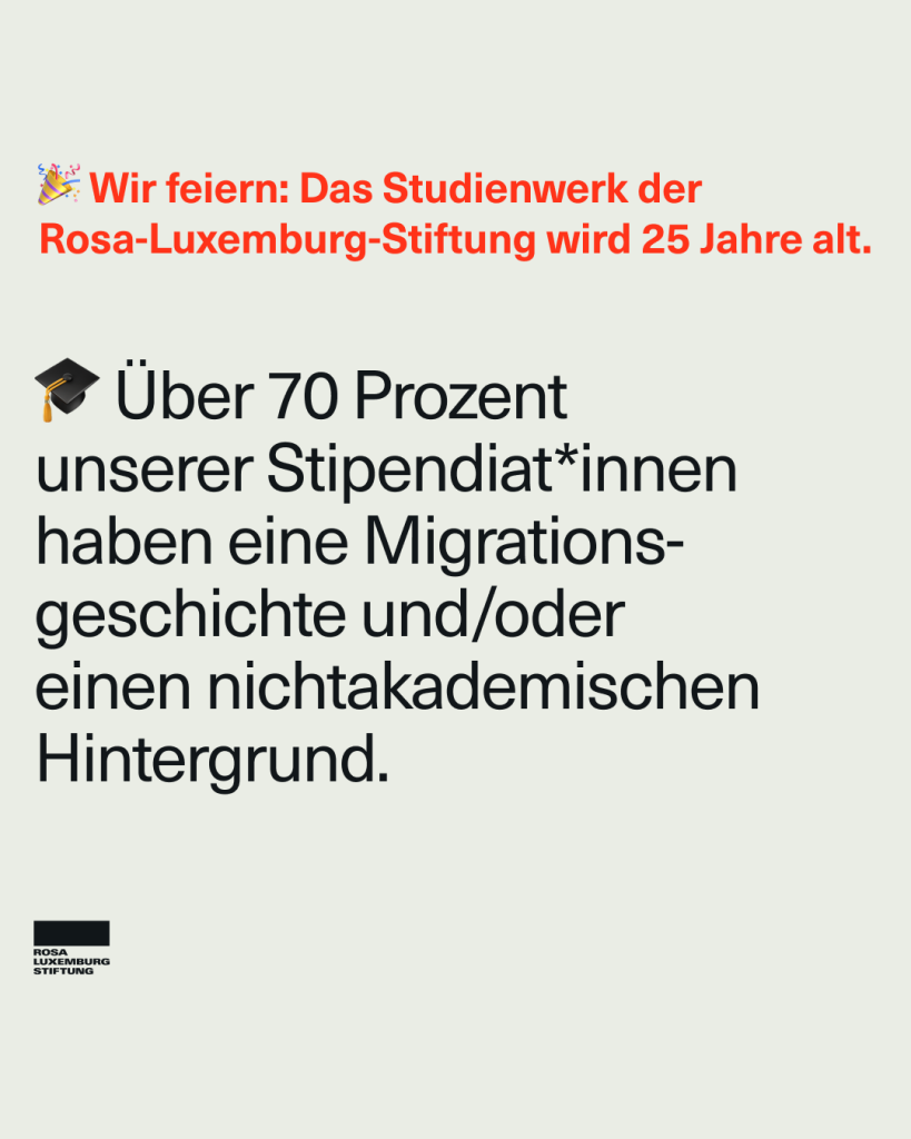 Sharpeic mit dem Text: "Wir feiern: Das Studienwerk der Rosa-Luxemburg-Stiftung wird 25 Jahre alt. Über 70 Prozent unserer Stipendiat*innen haben eine Migrationsgeschichte und/oder einen nichtakademischen Hintergrund."