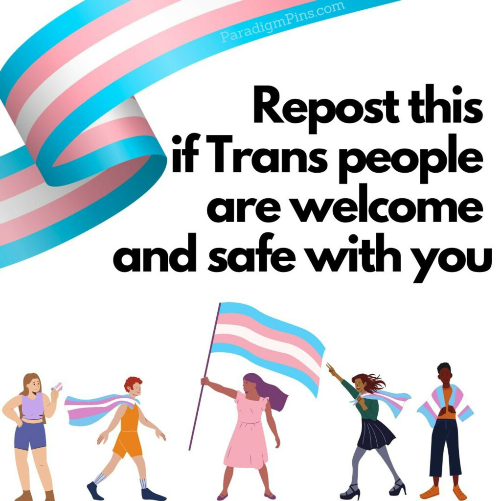 Repost this if Trans people are welcome and safe with you