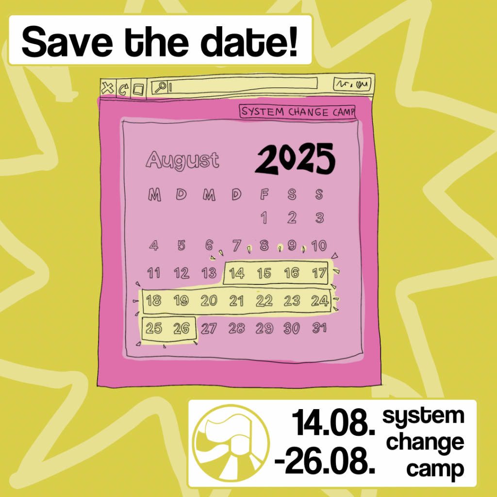 Auf einem gelben Sharepic, steht oben „Safe the Date!“ Darunter ist eine gezeichnete Grafik von einem Kalender, der so aussieht wie ein Fenster was beim Computer aufgeht. Es ist der Kalender für August 2025, markiert sind die Tage 14.08-26.08. Darunter ist noch das Logo vom SCC, das Datum, 14.-26.08 und „system change camp“.