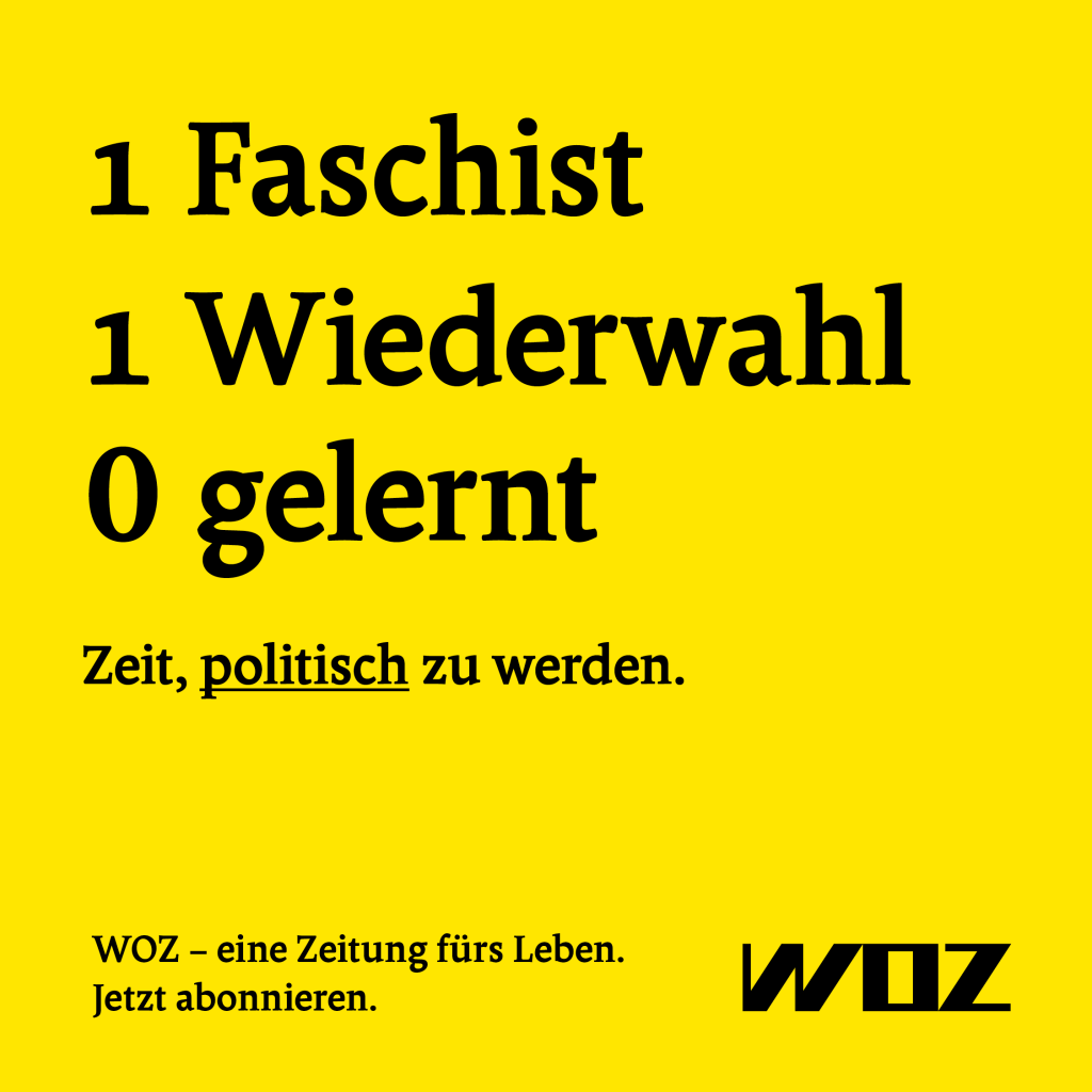 1 Faschist
1 Wiederwahl
0 gelernt

Zeit, politisch zu werden

WOZ – eine Zeitung fürs Leben

Jetzt abonnieren!