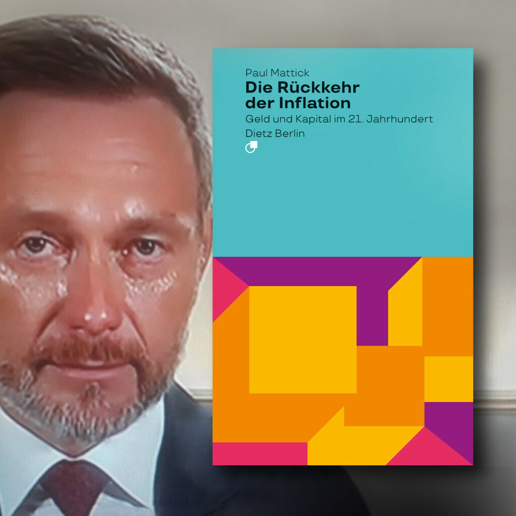 Neben dem Gesicht des schwitzenden Lindners steht das Cover von »Die Rückkehr der Inflation. Geld und Kapital im 21. Jahrhundert« von Paul Mattick