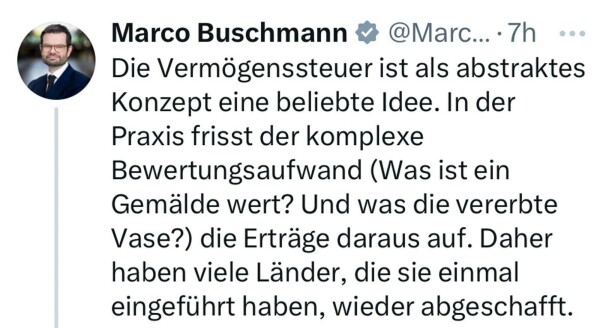 Tweet von Marco Buschmann „Die Vermögenssteuer ist als abstraktes Konzept eine beliebte Idee. In der Praxis frisst der komplexe Bewertungsaufwand (Was ist ein Gemälde wert? Und was die vererbte Vase?) die Erträge daraus auf. Daher haben viele Länder, die sie einmal eingeführt haben, wieder abgeschafft.