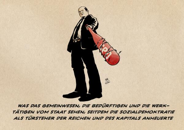 Illustration. aus der extremen Untersicht, so als läge man am Boden schaut man hoch zu Kanzler Scholz, der einem einen roten mit Stacheldraht umwickelten und mit SPD beschrifteten Baseballschläger hinreckt. Textzeile: Was das Gemeinwesen, die Bedürftigen und die Werktätigen vom Staat sehen, seitdem die Sozialdemokratie als Türsteher der Reichen und des Kapitals anheuerte.