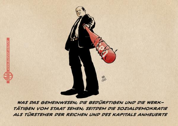 Illustration. aus der extremen Untersicht, so als läge man am Boden schaut man hoch zu Kanzler Scholz, der einem einen roten mit Stacheldraht umwickelten und mit SPD beschrifteten Baseballschläger hinreckt. Textzeile: Was das Gemeinwesen, die Bedürftigen und die Werktätigen vom Staat sehen, seitdem die Sozialdemokratie als Türsteher der Reichen und des Kapitals anheuerte.