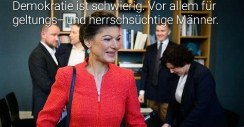 Sarah Wagenknecht mit Spruch: Demokţatie ist schwierig. Vor allem für geltungs- und herrschsüchtige Männer.