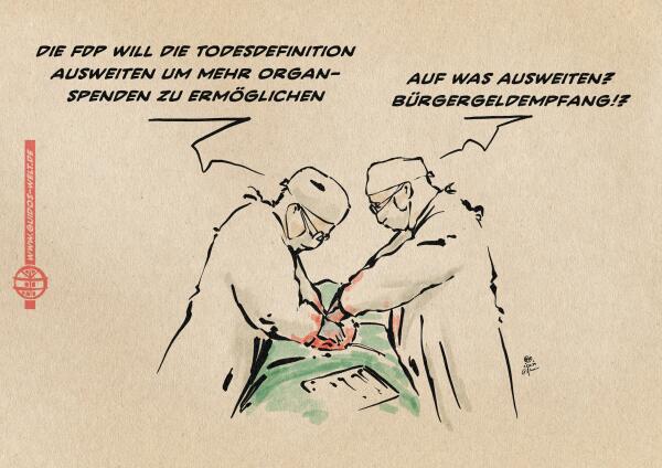 Illustration zweier Chirurgen bei der OP im Gespräch. Der eine sagt: die FDP will die Todesdefinition ausweiten um mehr Organspenden zu ermöglichen. Der andere entgegnet: Auf was ausweiten? Bürgergeldempfang!?