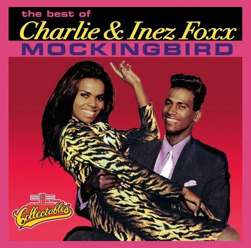 Albumcover 
the best of 
Charlie & Inez Foxx 
MOCKINGBIRD 
Collectables 