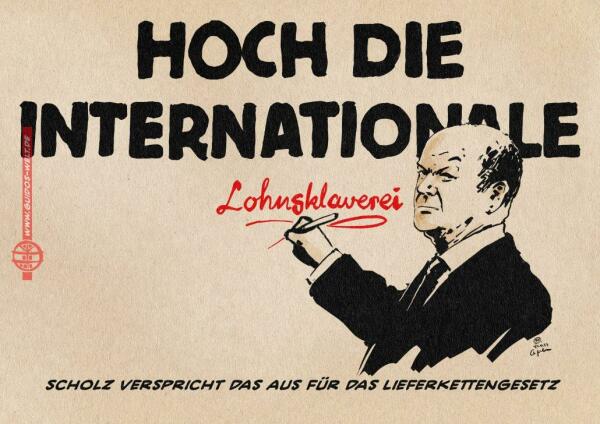 Illustration eines SPD Kanzlers Olaf Scholz, der den kapital gesetzten Schlachtruf der Sozialisten, „Hoch die Internationale“ um das handschriftliche in rot ausgeführte Wort Wort Lohnsklaverei ergänzt. Textzeile: Scholz verspricht das Aus für das Lieferkettengesetz.