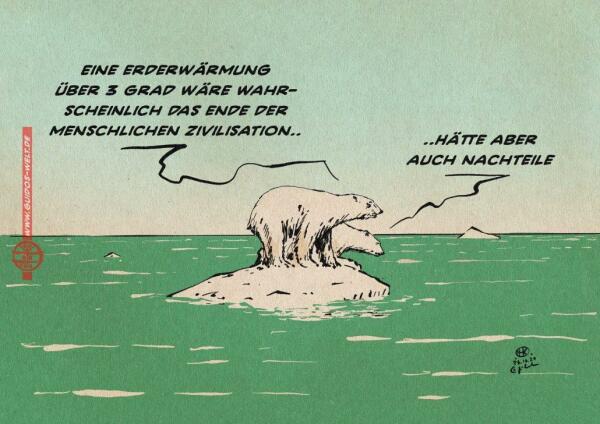 Illustration zweier Eisbären auf einer kleinen Eisscholle im weiten Meer. Der eine sagt: Eine Erderwärmung über 3 Grad wäre das Ende der menschlichen Zivilisation..
Der andere entgegnet: ..hätte aber auch Nachteile