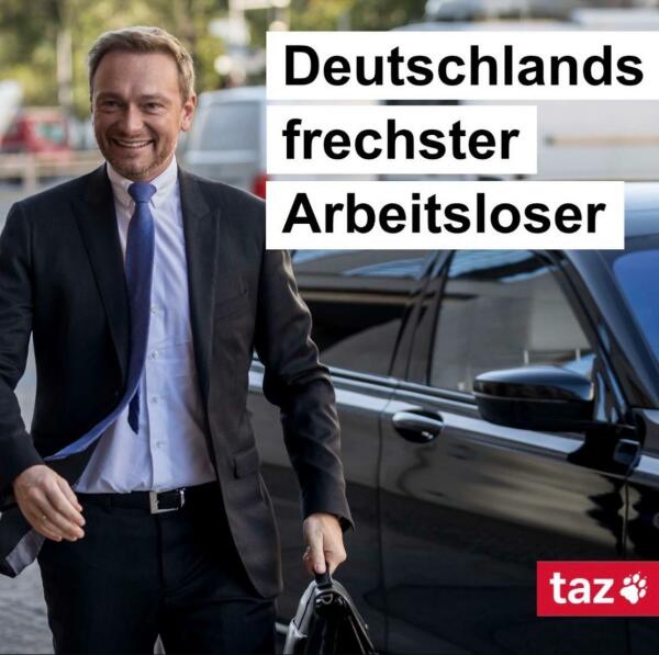 Foto of filer German finance minister and genuine asshole Christian Lindner with the caption Deutschlands frechster Arbeitsloser
By taz